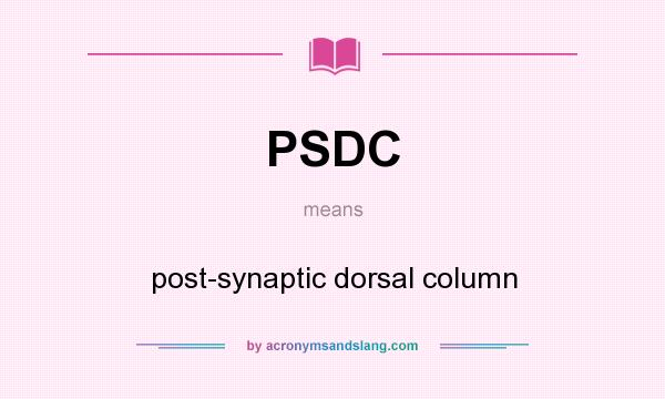 What does PSDC mean? It stands for post-synaptic dorsal column