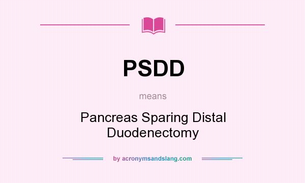 What does PSDD mean? It stands for Pancreas Sparing Distal Duodenectomy