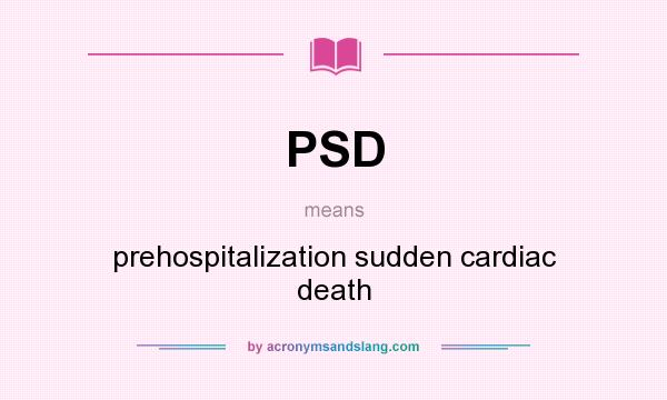 What does PSD mean? It stands for prehospitalization sudden cardiac death