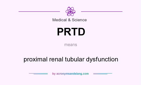 What does PRTD mean? It stands for proximal renal tubular dysfunction