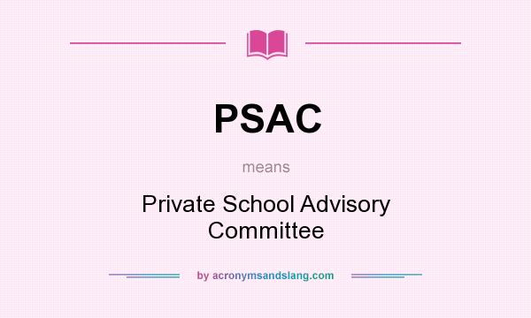 What does PSAC mean? It stands for Private School Advisory Committee