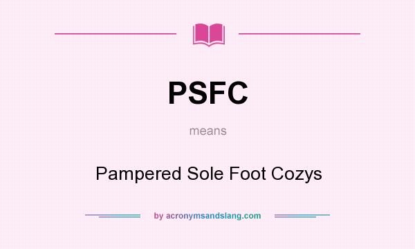 What does PSFC mean? It stands for Pampered Sole Foot Cozys