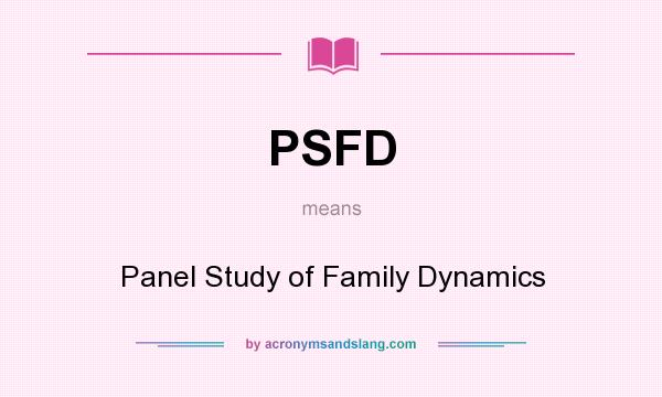 What does PSFD mean? It stands for Panel Study of Family Dynamics