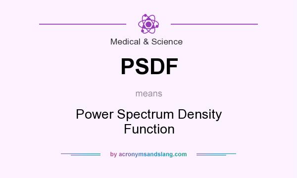 What does PSDF mean? It stands for Power Spectrum Density Function
