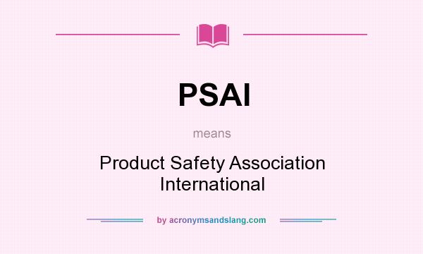 What does PSAI mean? It stands for Product Safety Association International