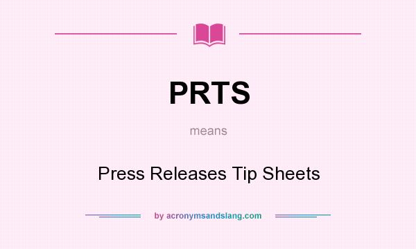 What does PRTS mean? It stands for Press Releases Tip Sheets