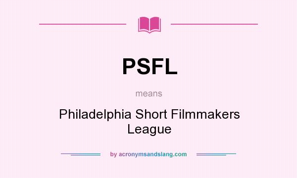What does PSFL mean? It stands for Philadelphia Short Filmmakers League