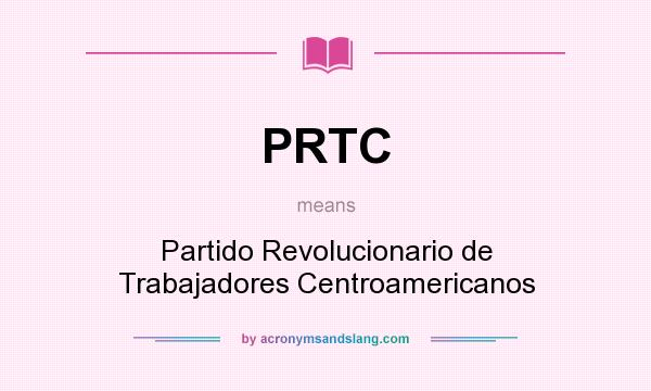 What does PRTC mean? It stands for Partido Revolucionario de Trabajadores Centroamericanos