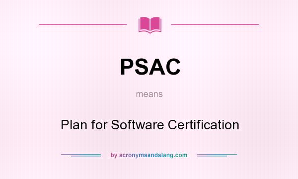 What does PSAC mean? It stands for Plan for Software Certification
