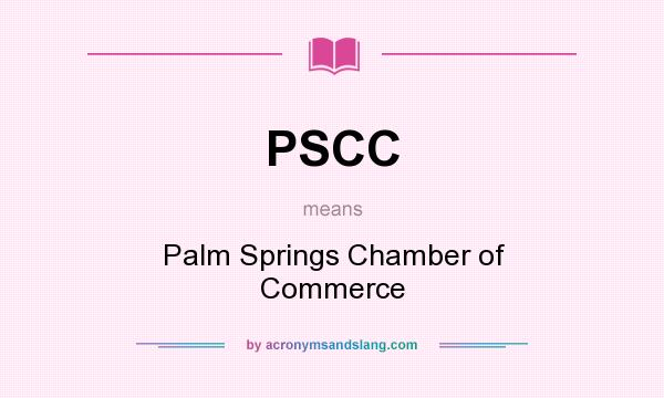 What does PSCC mean? It stands for Palm Springs Chamber of Commerce