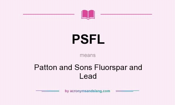 What does PSFL mean? It stands for Patton and Sons Fluorspar and Lead