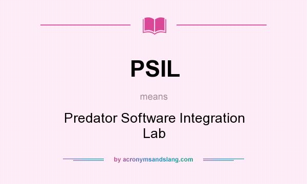 What does PSIL mean? It stands for Predator Software Integration Lab