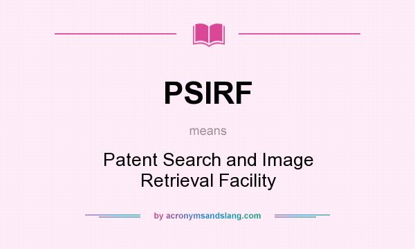 What does PSIRF mean? It stands for Patent Search and Image Retrieval Facility