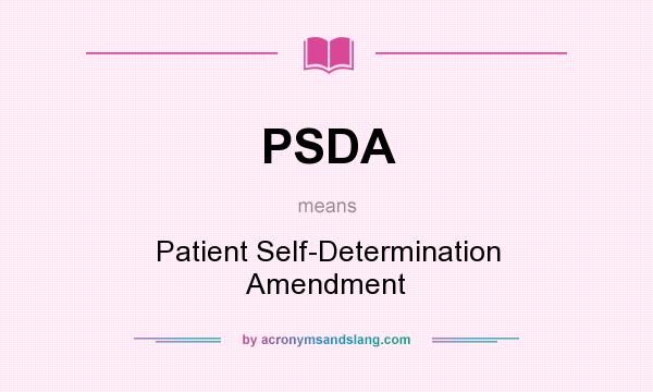 What does PSDA mean? It stands for Patient Self-Determination Amendment