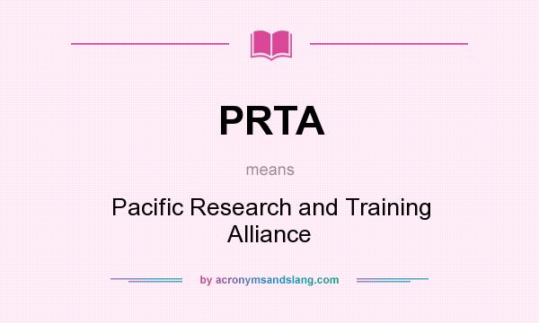 What does PRTA mean? It stands for Pacific Research and Training Alliance