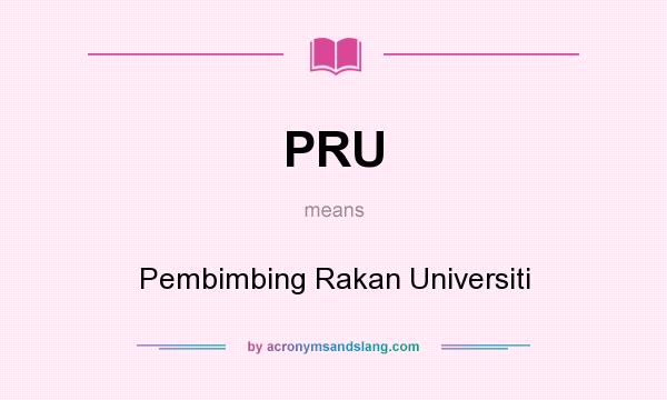 What does PRU mean? It stands for Pembimbing Rakan Universiti