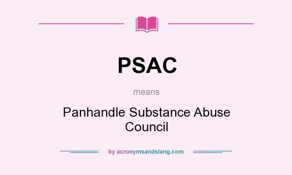 What does PSAC mean? It stands for Panhandle Substance Abuse Council