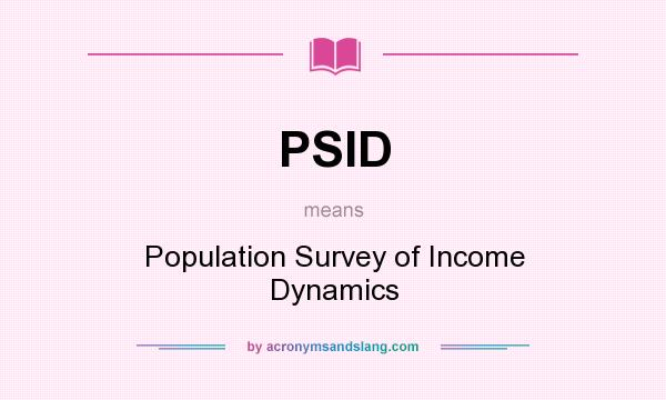 What does PSID mean? It stands for Population Survey of Income Dynamics