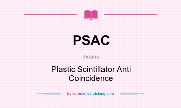 What does PSAC mean? It stands for Plastic Scintillator Anti Coincidence