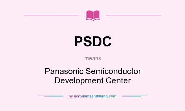 What does PSDC mean? It stands for Panasonic Semiconductor Development Center
