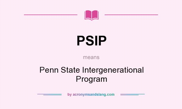 What does PSIP mean? It stands for Penn State Intergenerational Program