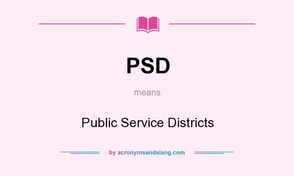 What does PSD mean? It stands for Public Service Districts