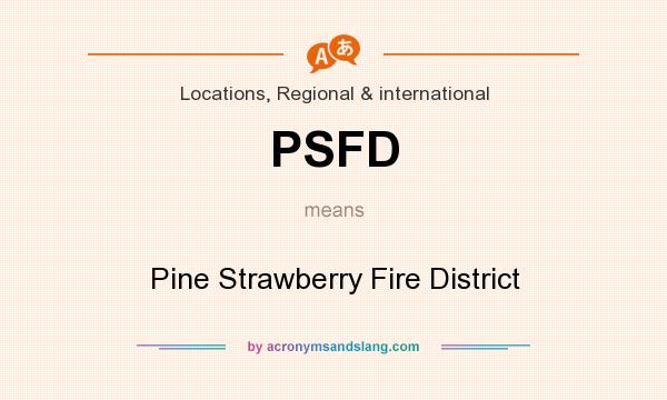 What does PSFD mean? It stands for Pine Strawberry Fire District