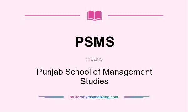What does PSMS mean? It stands for Punjab School of Management Studies