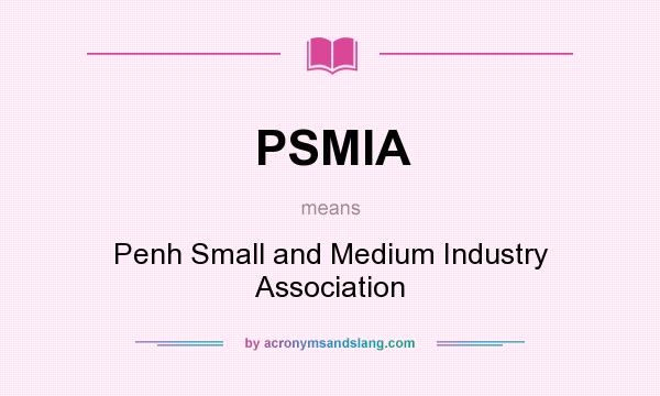 What does PSMIA mean? It stands for Penh Small and Medium Industry Association