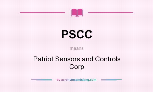 What does PSCC mean? It stands for Patriot Sensors and Controls Corp