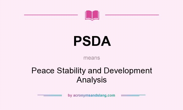 What does PSDA mean? It stands for Peace Stability and Development Analysis