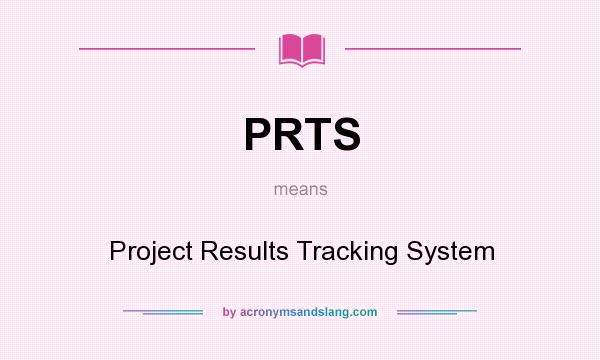 What does PRTS mean? It stands for Project Results Tracking System