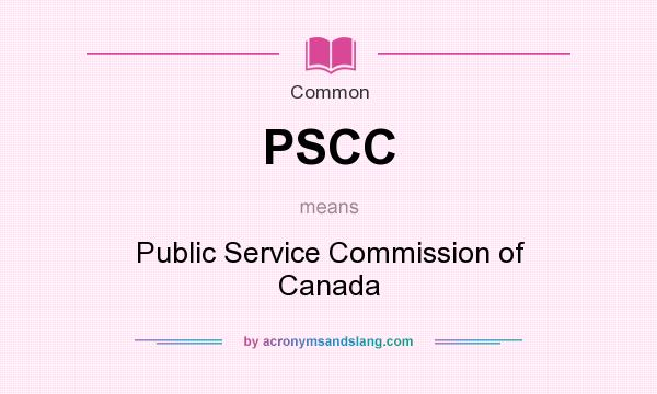 What does PSCC mean? It stands for Public Service Commission of Canada
