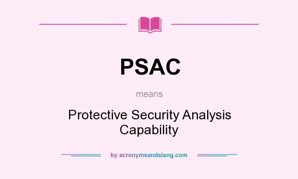 What does PSAC mean? It stands for Protective Security Analysis Capability