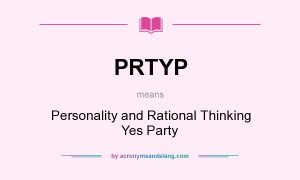 What does PRTYP mean? It stands for Personality and Rational Thinking Yes Party