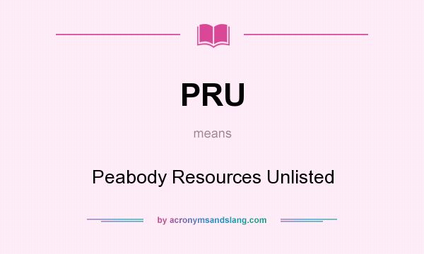 What does PRU mean? It stands for Peabody Resources Unlisted