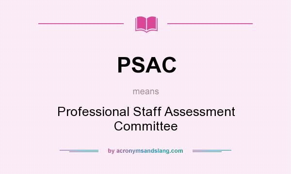 What does PSAC mean? It stands for Professional Staff Assessment Committee