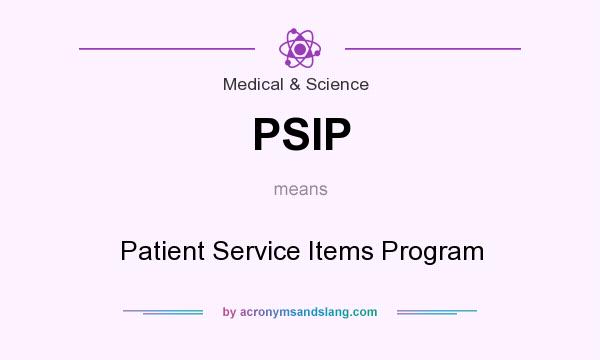 What does PSIP mean? It stands for Patient Service Items Program