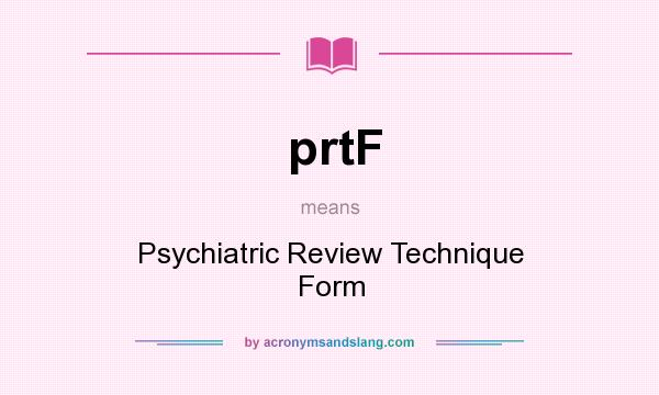 What does prtF mean? It stands for Psychiatric Review Technique Form