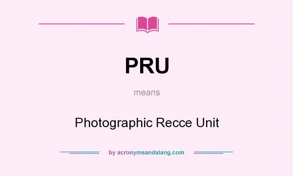 What does PRU mean? It stands for Photographic Recce Unit