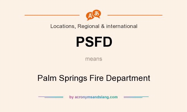 What does PSFD mean? It stands for Palm Springs Fire Department