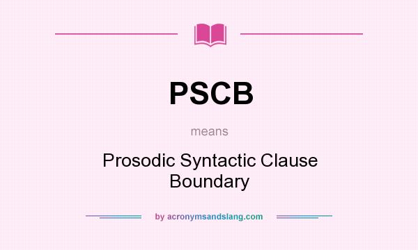 What does PSCB mean? It stands for Prosodic Syntactic Clause Boundary