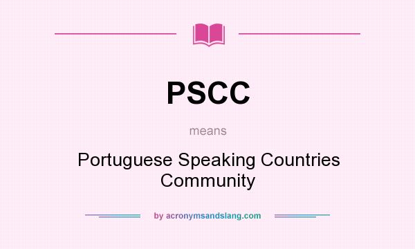 What does PSCC mean? It stands for Portuguese Speaking Countries Community