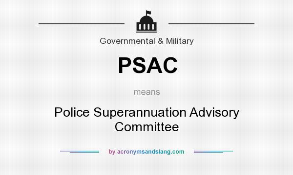 What does PSAC mean? It stands for Police Superannuation Advisory Committee