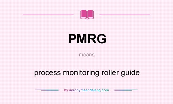 What does PMRG mean? It stands for process monitoring roller guide
