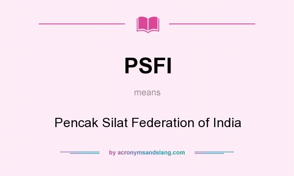 What does PSFI mean? It stands for Pencak Silat Federation of India