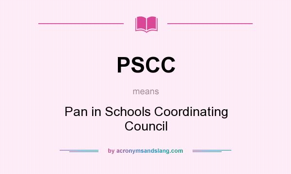 What does PSCC mean? It stands for Pan in Schools Coordinating Council