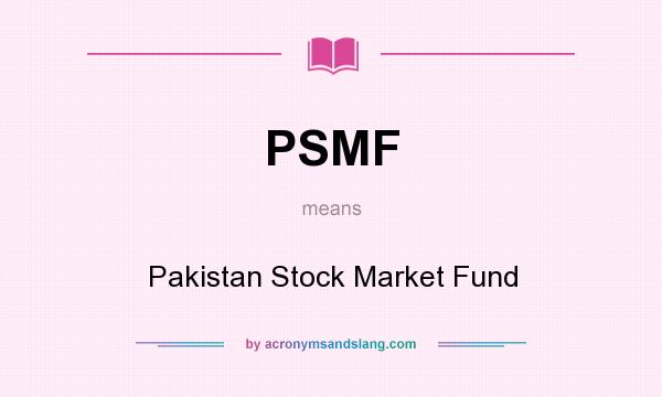 What does PSMF mean? It stands for Pakistan Stock Market Fund