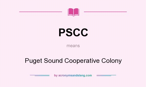 What does PSCC mean? It stands for Puget Sound Cooperative Colony