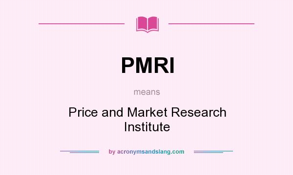 What does PMRI mean? It stands for Price and Market Research Institute